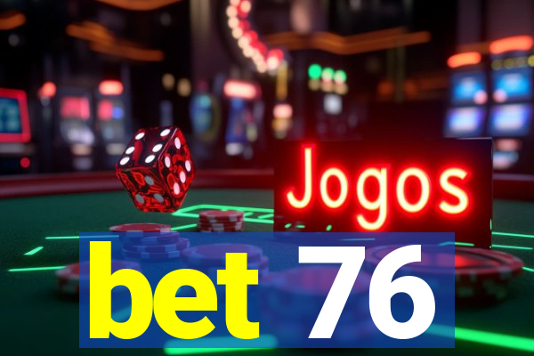 bet 76