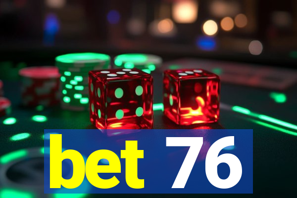 bet 76