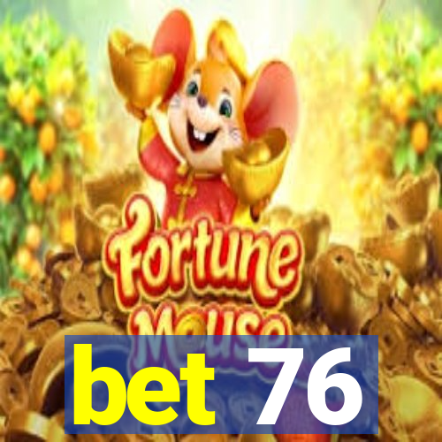 bet 76