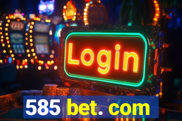 585 bet. com