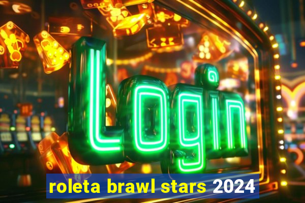 roleta brawl stars 2024