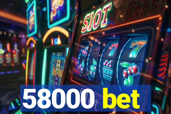 58000 bet