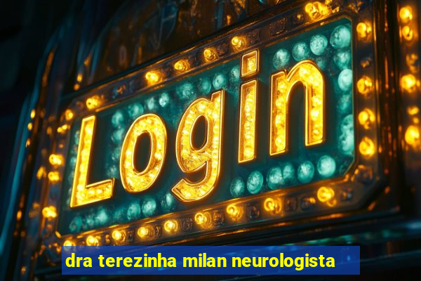 dra terezinha milan neurologista