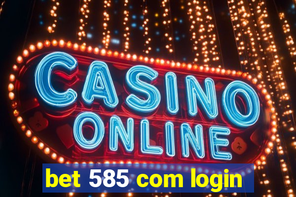 bet 585 com login