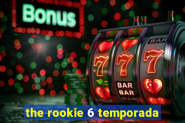 the rookie 6 temporada