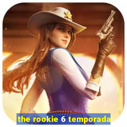 the rookie 6 temporada