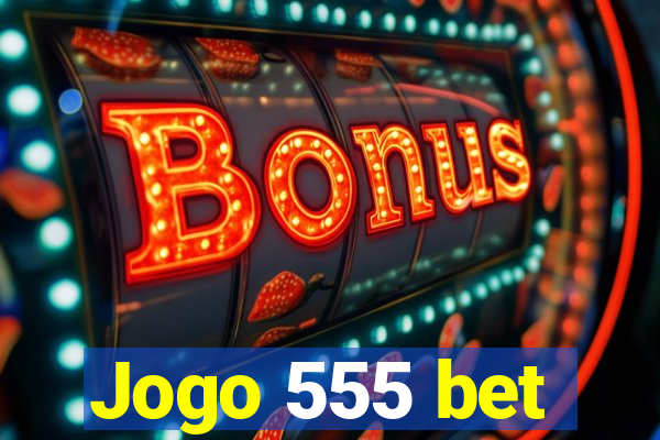 Jogo 555 bet