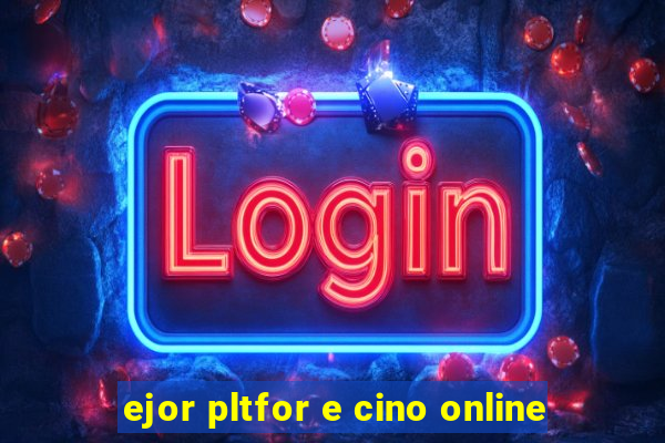 ejor pltfor e cino online