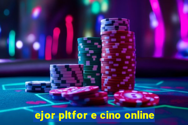 ejor pltfor e cino online