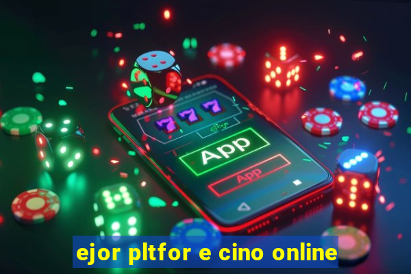 ejor pltfor e cino online