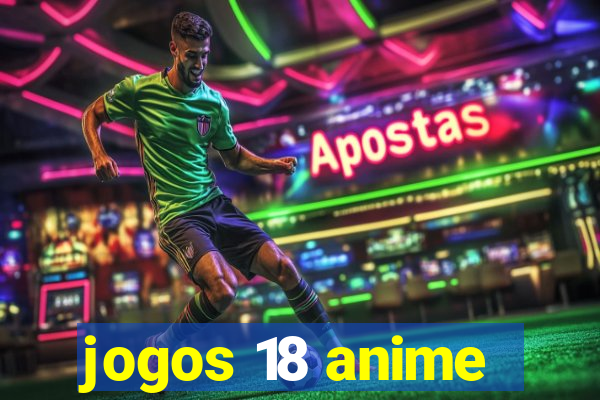 jogos 18 anime