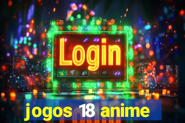 jogos 18 anime