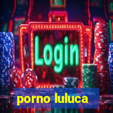 porno luluca