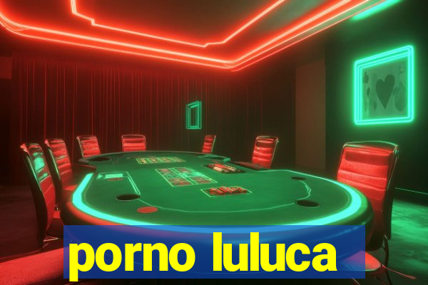 porno luluca