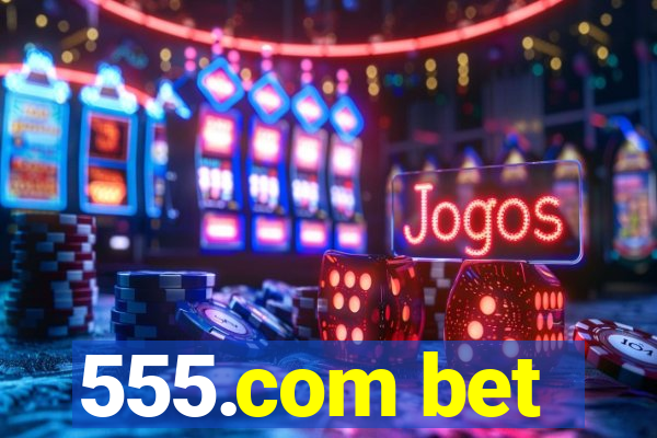 555.com bet