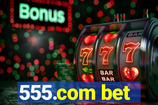 555.com bet