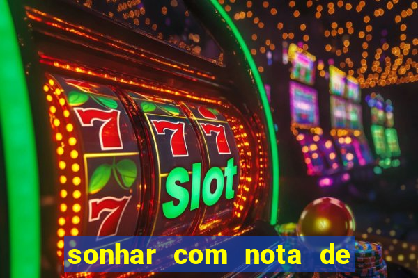 sonhar com nota de 50 reais jogo do bicho