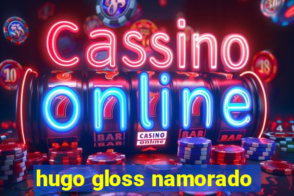 hugo gloss namorado