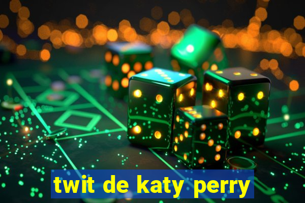 twit de katy perry