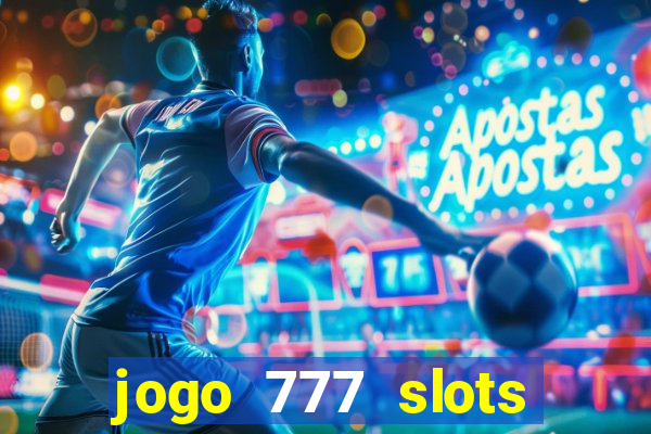 jogo 777 slots paga mesmo