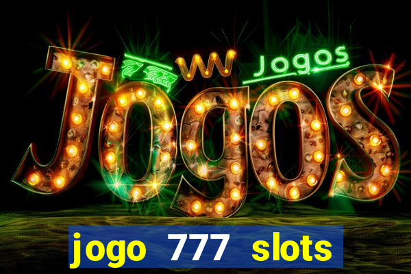 jogo 777 slots paga mesmo