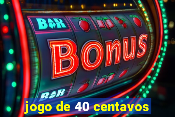 jogo de 40 centavos