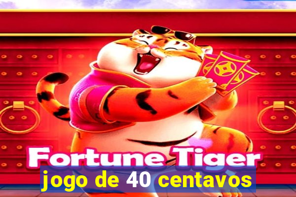 jogo de 40 centavos