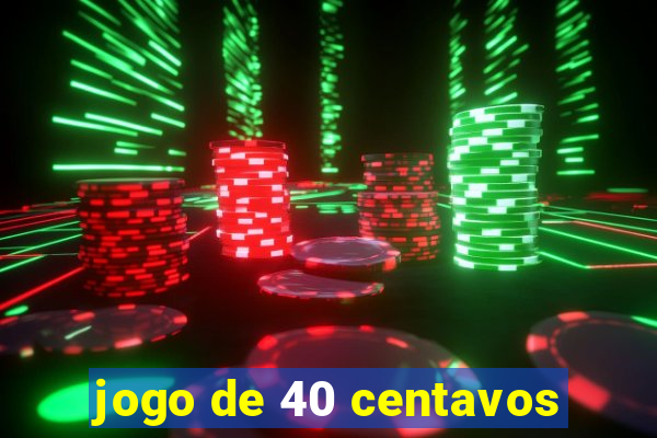 jogo de 40 centavos