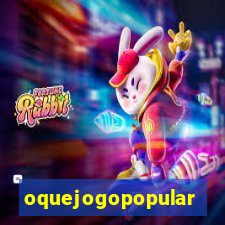 oquejogopopular