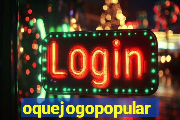 oquejogopopular