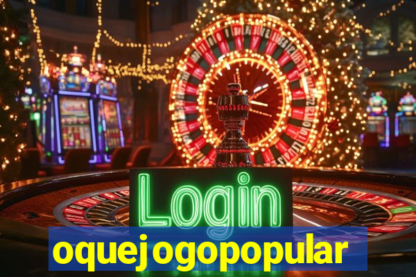 oquejogopopular