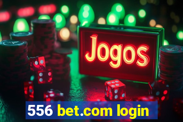 556 bet.com login