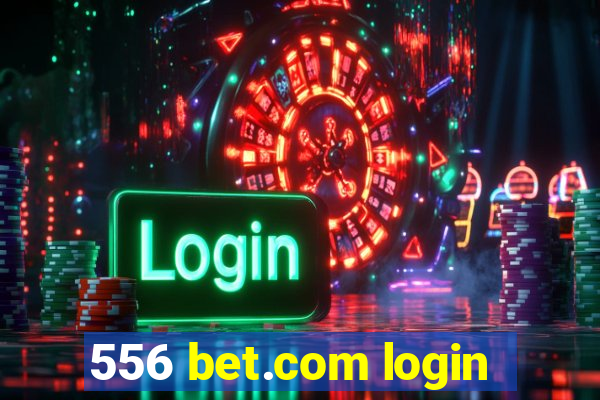 556 bet.com login