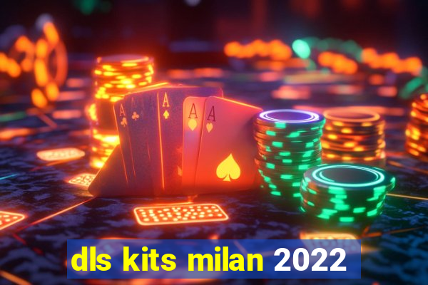 dls kits milan 2022