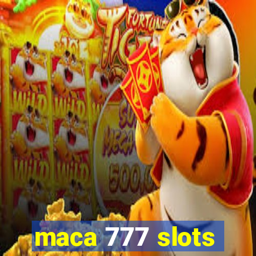 maca 777 slots