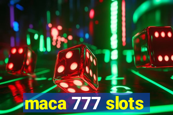 maca 777 slots