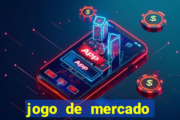 jogo de mercado dinheiro infinito