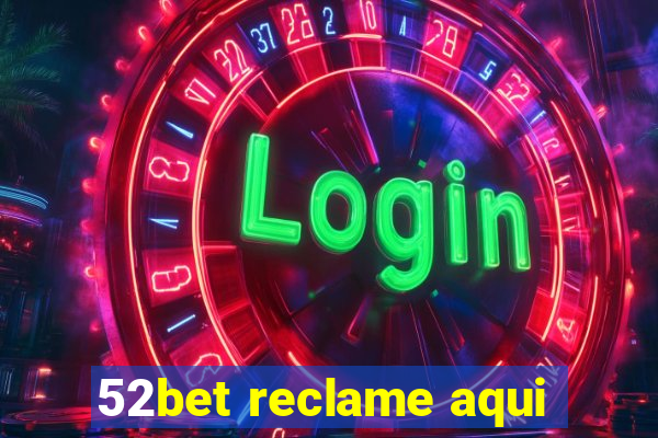 52bet reclame aqui