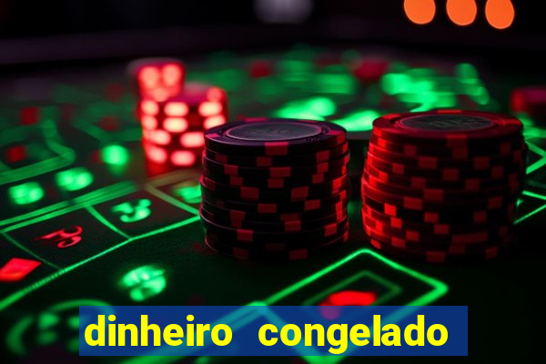 dinheiro congelado na plataforma de jogos