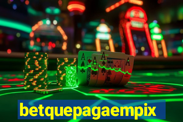 betquepagaempix