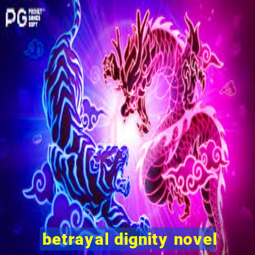 betrayal dignity novel