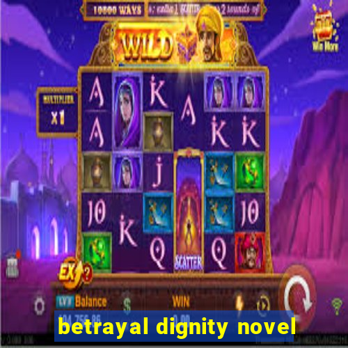 betrayal dignity novel