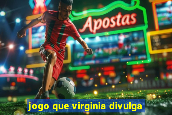 jogo que virginia divulga