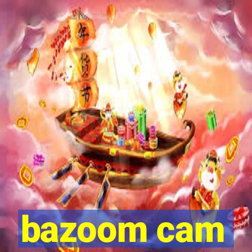 bazoom cam