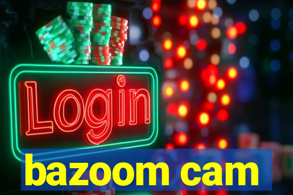 bazoom cam