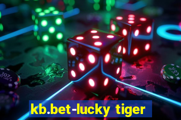 kb.bet-lucky tiger