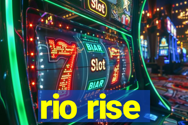 rio rise