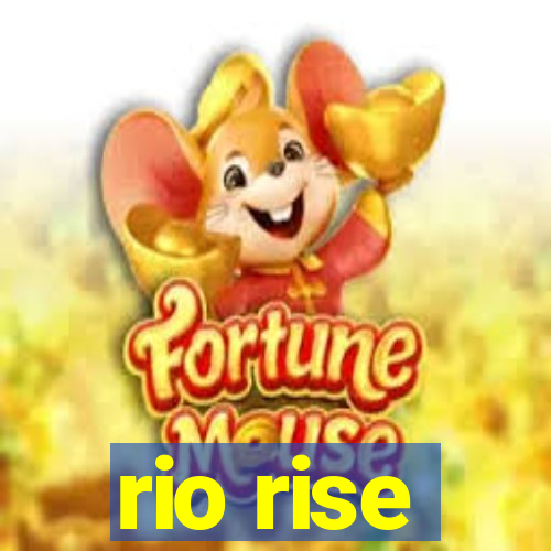 rio rise