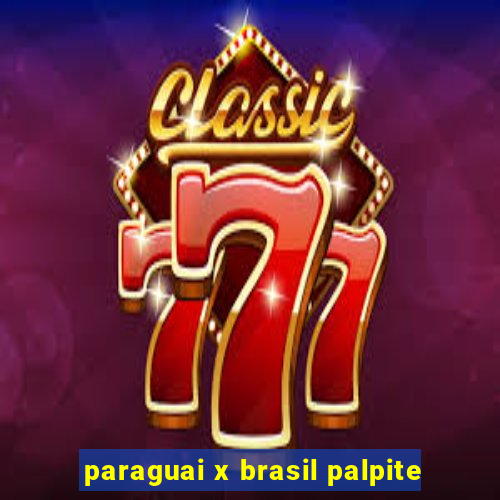 paraguai x brasil palpite