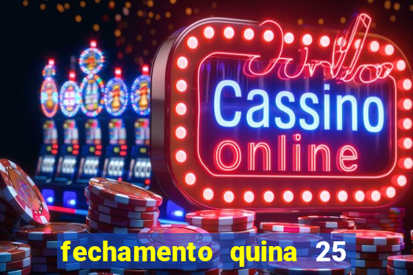 fechamento quina 25 garante quadra com